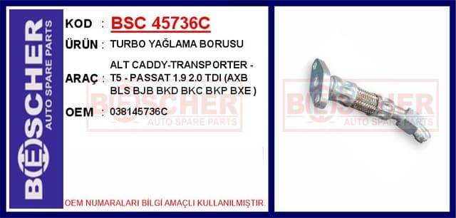 BESCHER TURBO YAĞLAMA BORUSU ALT CADDY-TRANSPORTER - T5 - PASSAT 1.9 2.0 TDI AXB BLS BJB BKD BKC BKP BXE OEM: 038145736C - BSC 45736C kodlu oto yedek parça