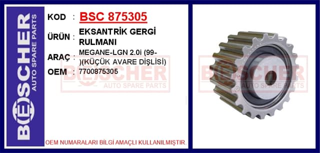 BESCHER EKSANTRİK GERGİ RULMANI MEGANE-LGN 2.0i 99- KÜÇÜK AVARE DİŞLİSİ OEM: 7700875305 - BSC 875305 kodlu oto yedek parça