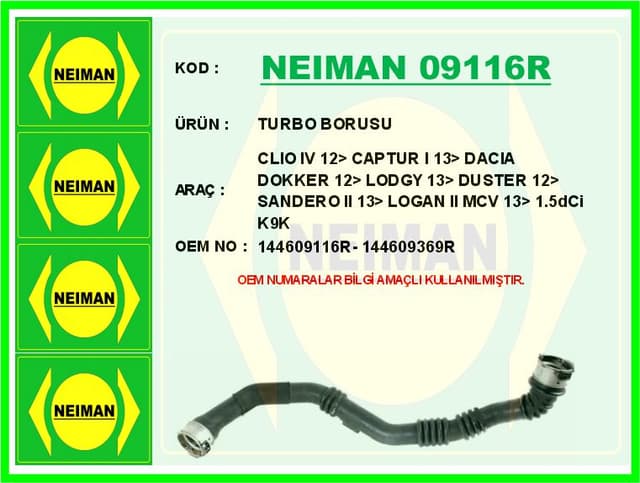 BESCHER TURBO BORUSU RENAULT CLIO IV 12> CAPTUR I 13> DACIA DOKKER 12> LODGY 13> DUSTER 12> SANDERO II 13> L OGAN II MCV 13> 1.5dCi K9K OEM: 144609116R-144609369R-144604599R - NEIMAN 09116R kodlu oto yedek parça