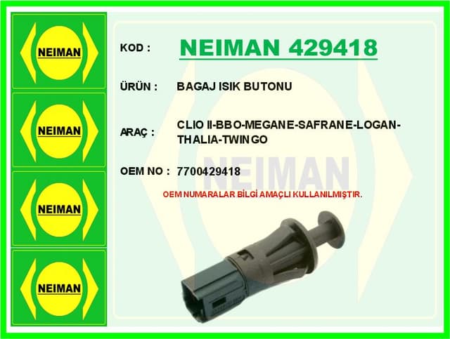 BESCHER BAGAJ ISIK BUTONU CLIO II-BBO-MEGANE-SAFRANE-LOGAN-THALIA-TWINGO OEM: 7700429418 - NEIMAN 429418 kodlu oto yedek parça
