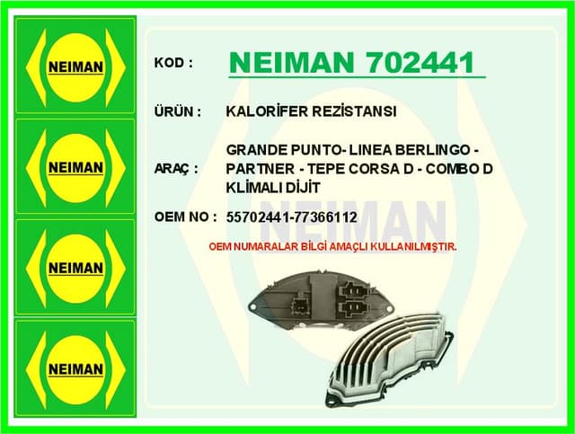 BESCHER KALORİFER REZİSTANSI GRANDE PUNTO- LINEA BERLINGO - PARTNER - TEPE CORSA D - COMBO D KLİMALI DİJİT OEM: 55702441-77366112 - NEIMAN 702441 kodlu oto yedek parça