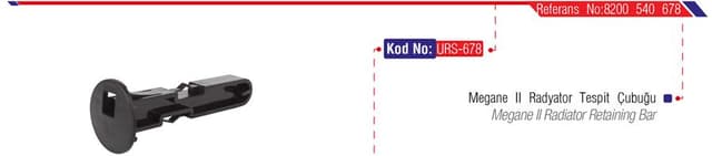 URS RADYATÖR TESPİT ÇUBUĞU MGN II AT 8200139654-8200540678 OEM: 8200139654-8200540678 - URS 678 kodlu oto yedek parça