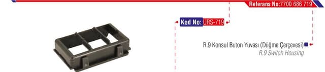 URS KONSOL BUTON YUVASI DÜĞME ÇERCEVESİ R9 7700686719 OEM: 7700686719 - URS 719 kodlu oto yedek parça