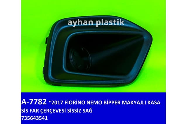 AYHAN SİS FAR ÇERÇEVESİ SİSSİZ SAĞ FIAT FIORINO-NEMO-BİPPER 17 > MAKYAJLI KASA OEM: 735643541 - AYHAN A7782 kodlu oto yedek parça