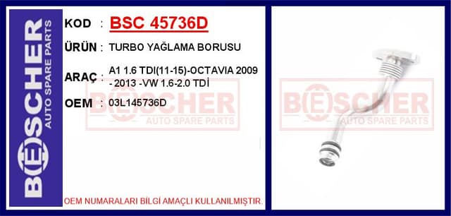 BESCHER TURBO YAĞLAMA BORUSU A1 1.6 TDI 11-15 -OCTAVIA 2009 - 2013 -VW 1.6-2.0 TDİ OEM: 03L145736D - BSC 45736D kodlu oto yedek parça