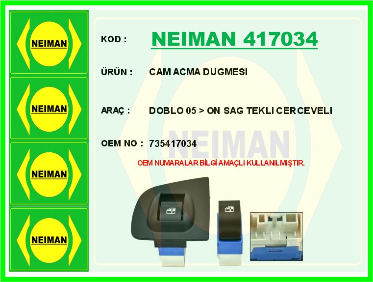 BESCHER CAM ACMA DUGMESI DOBLO 05 > ON SAG TEKLI CERCEVELI OEM: 735417034 - NEIMAN 417034 kodlu oto yedek parça görseli